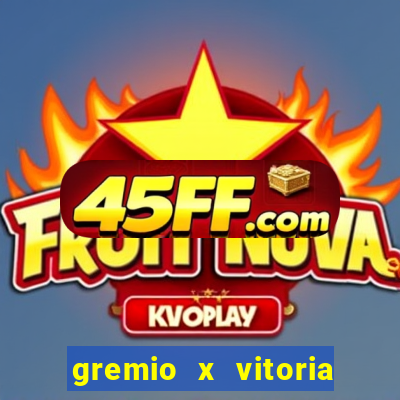 gremio x vitoria ao vivo